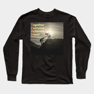 TEAM together everyone achieves more Long Sleeve T-Shirt